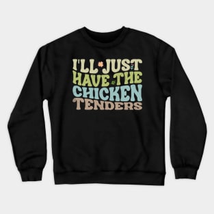 Flavor Fusion Chicken I'll Just Have The Chicken Tenders Snack Lovers Crewneck Sweatshirt